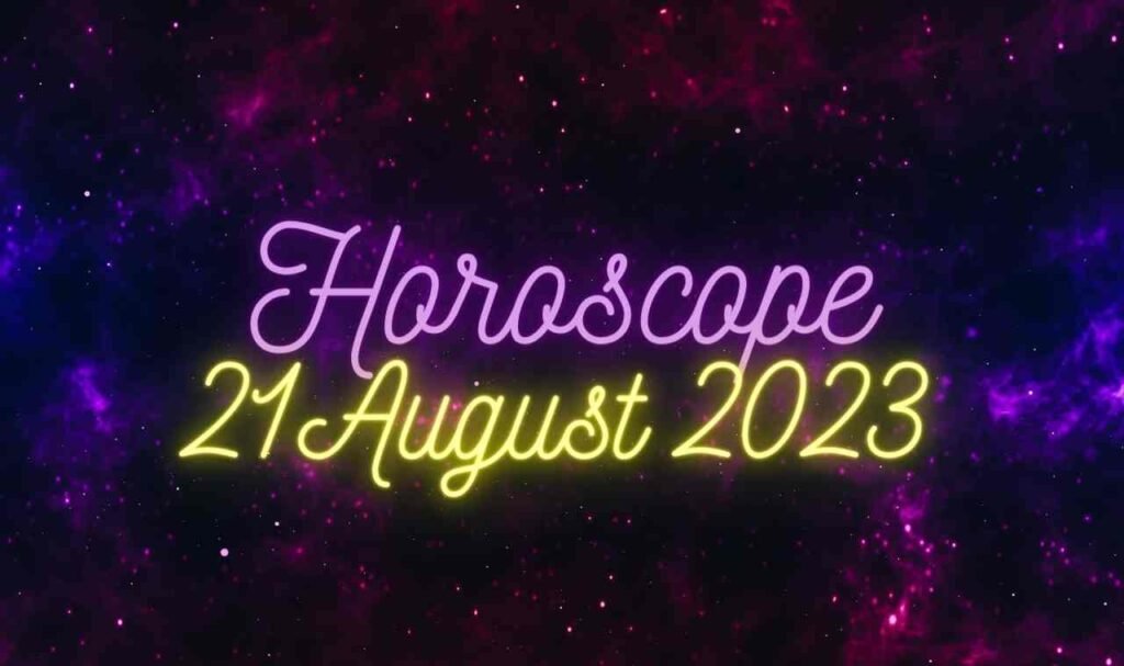 Daily Horoscope 21 August 2023