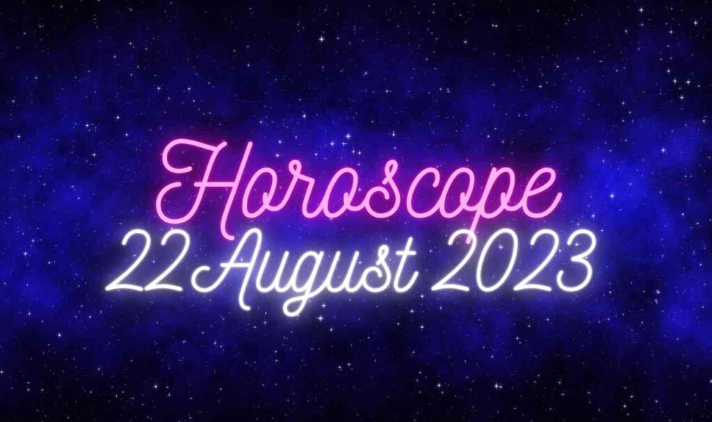 Daily Horoscope 22 August 2023
