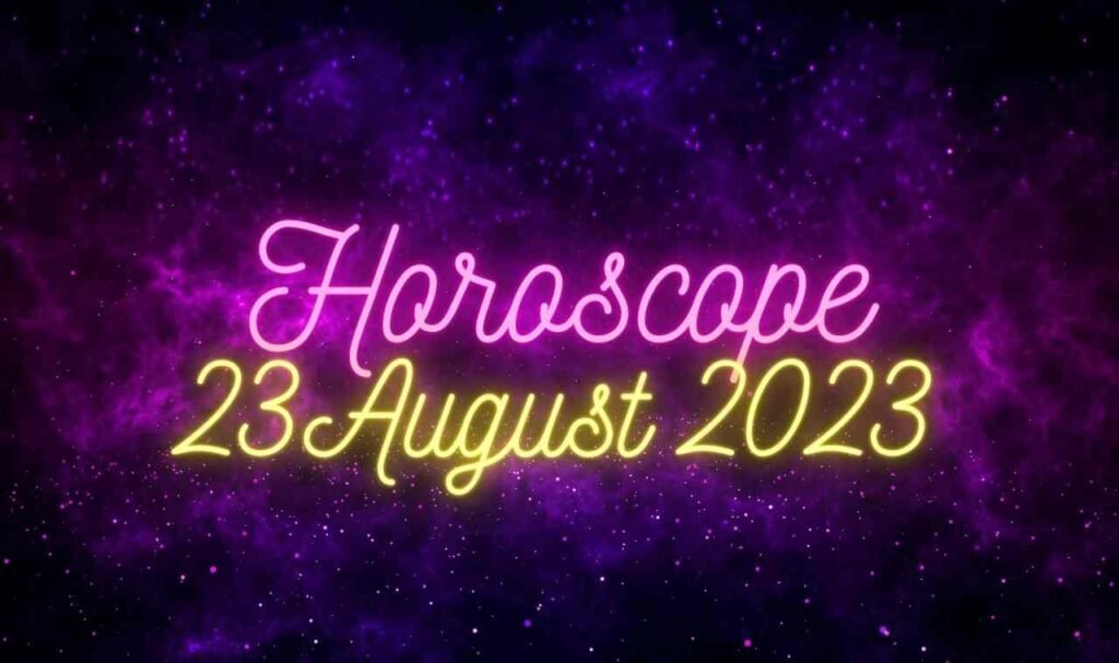 Daily Horoscope 23 August 2023