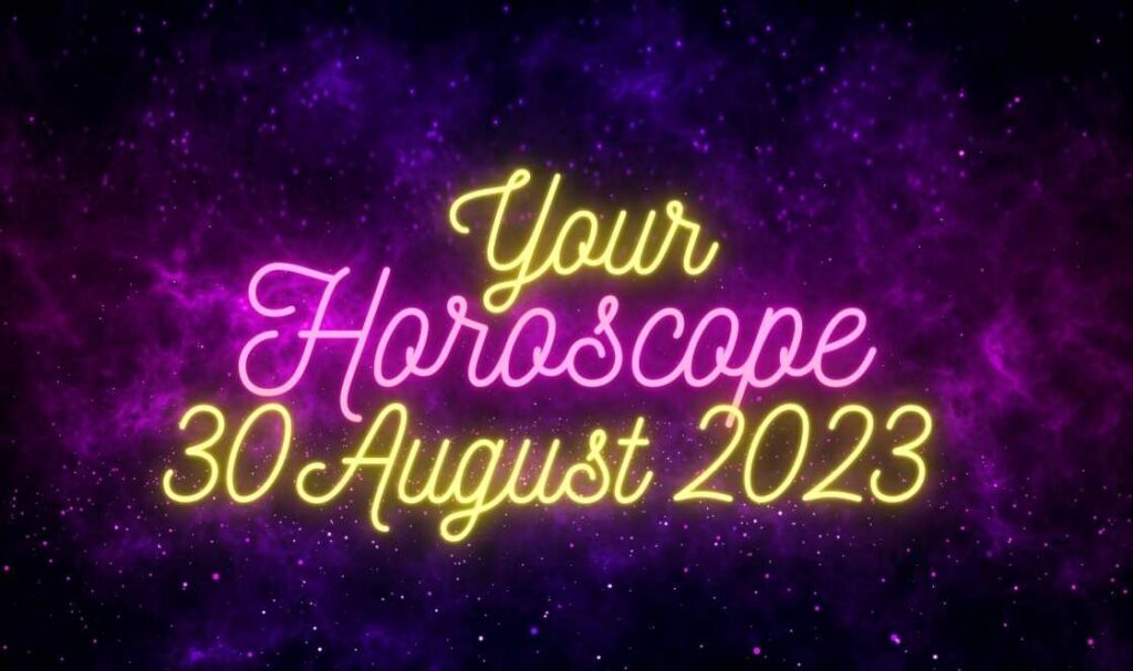 Daily Horoscope 30 August 2023