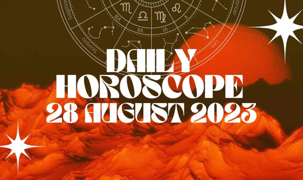 Daily Horoscope 28 August 2023
