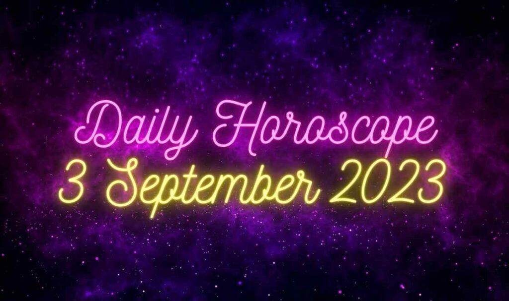 Daily Horoscope 3 September 2023